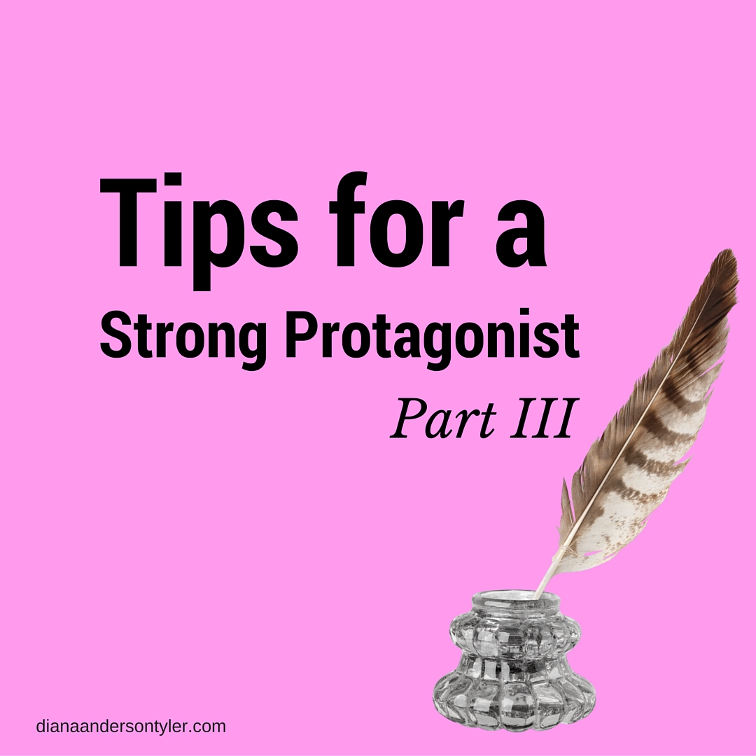 Tips for a Strong Protagonist - Part 3 by Diana Tyler