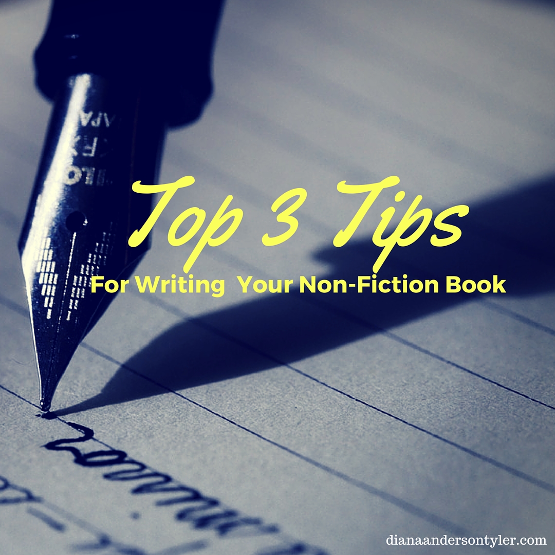 Top 3 Tips for Writing Your Non-Fiction Book by Diana Tyler