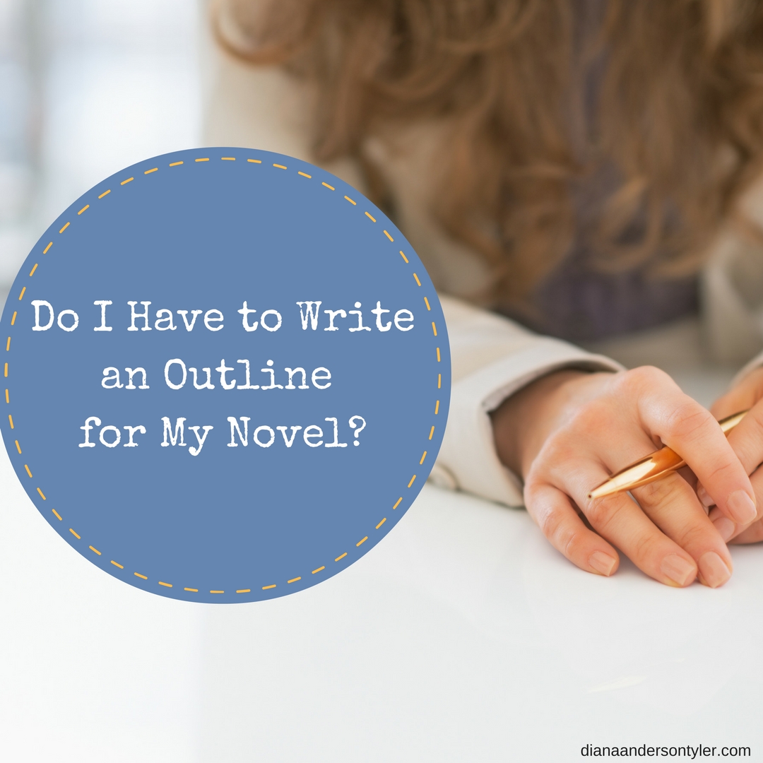 Do I Have to Outline My Novel? - by Diana Tyler
