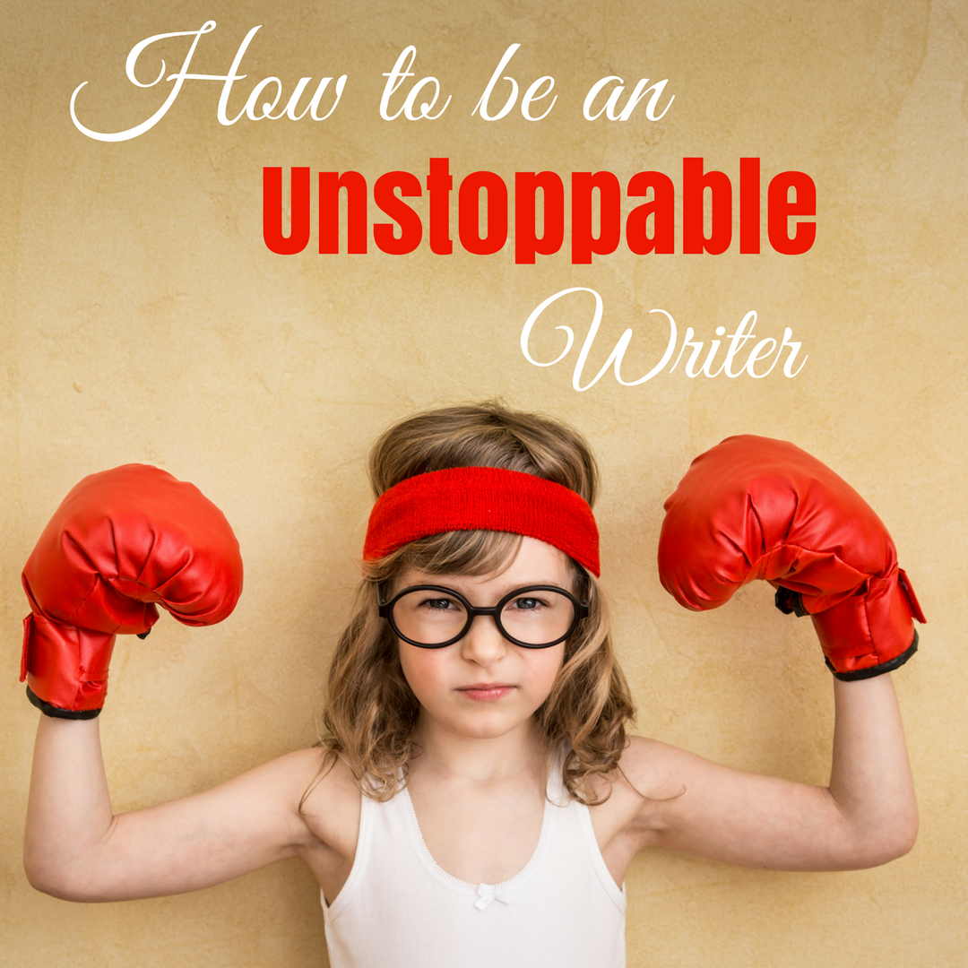 How to be an Unstoppable Writer- Part I