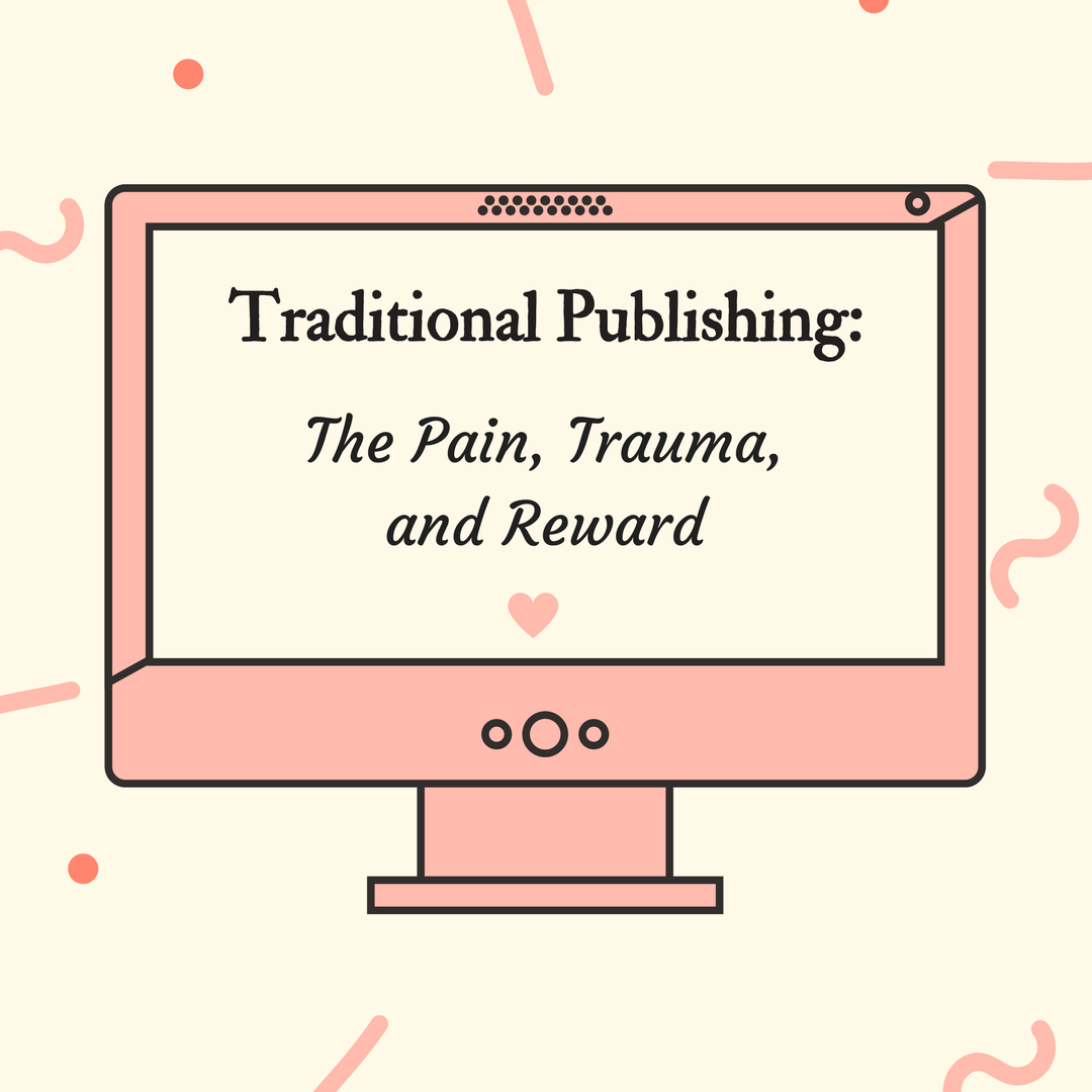 Traditional Publishing: The Pain, Trauma, and Reward