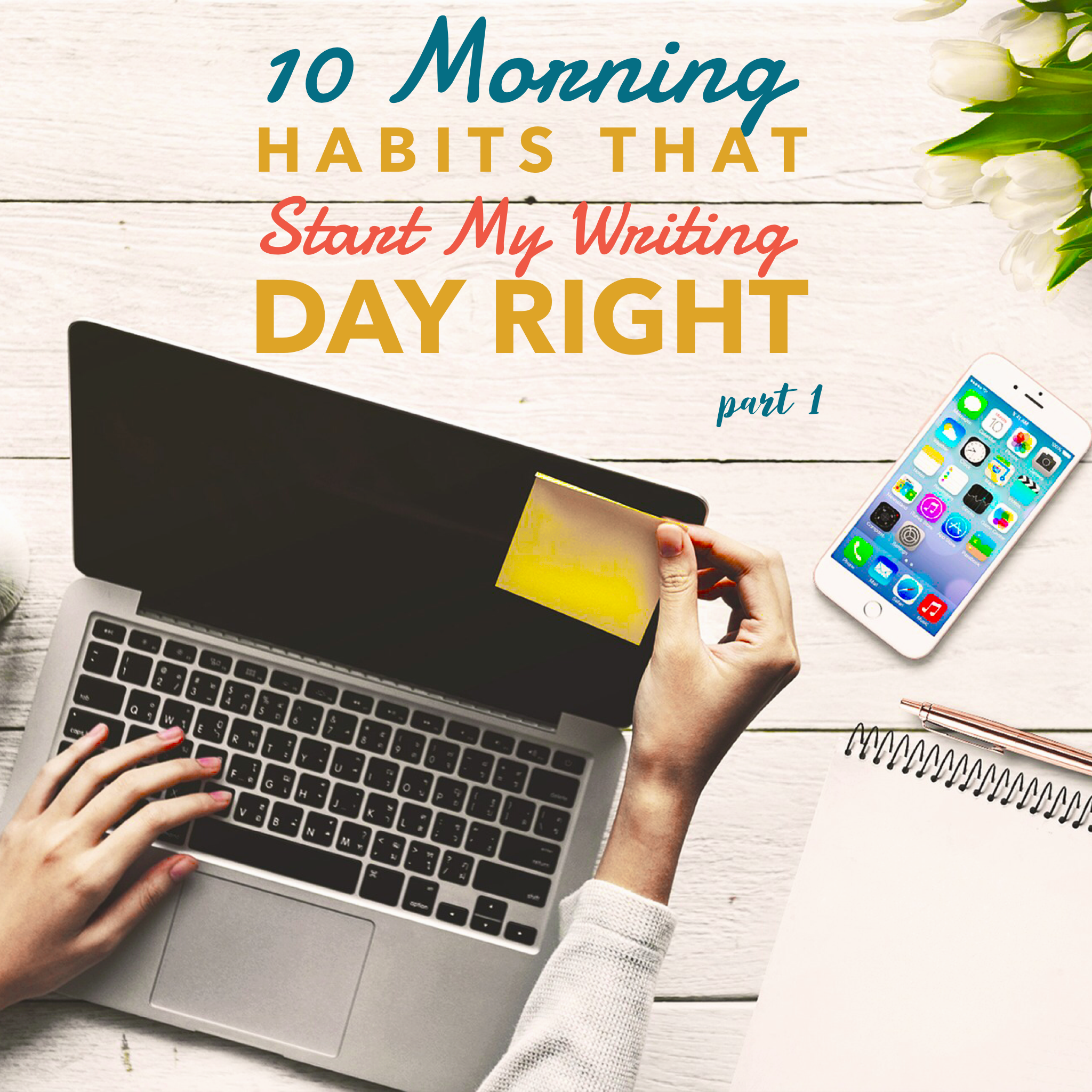 10 Morning Habits That Start My Writing Day Right - Part I