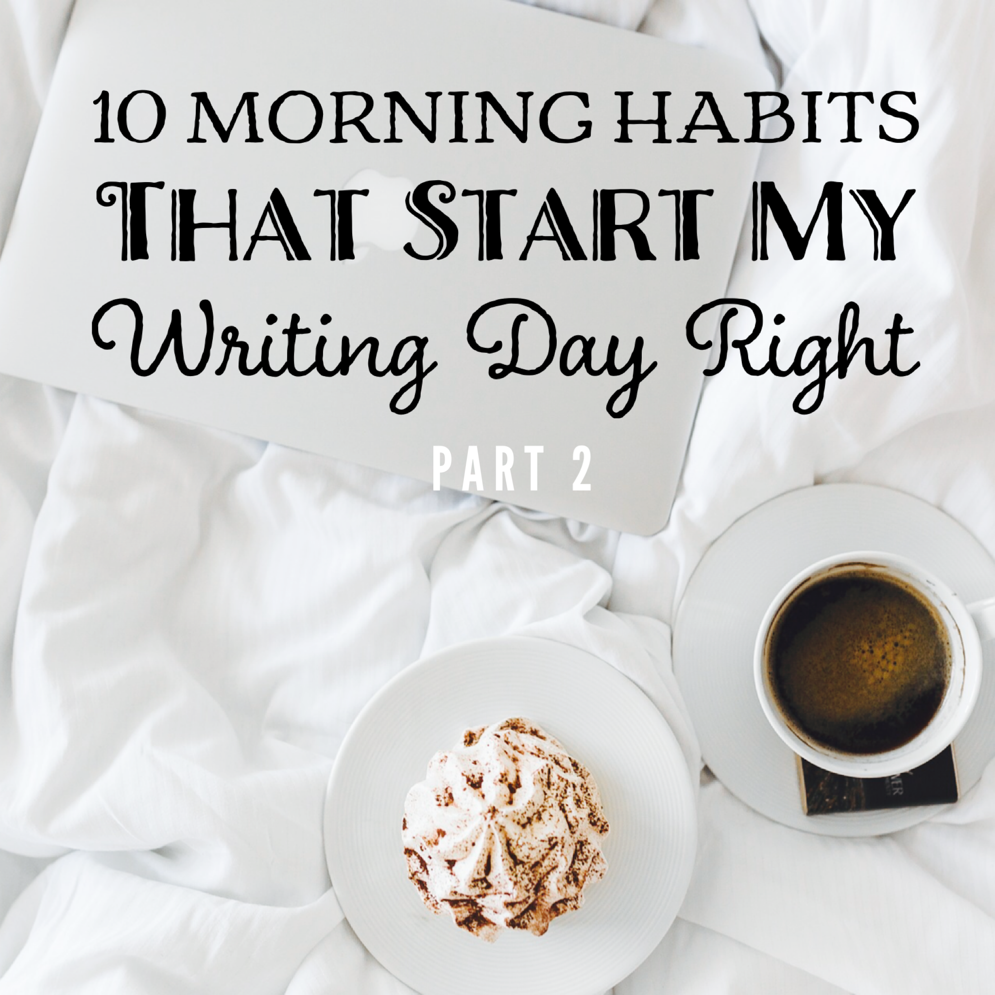 10 Morning Habits That Start My Writing Day Right