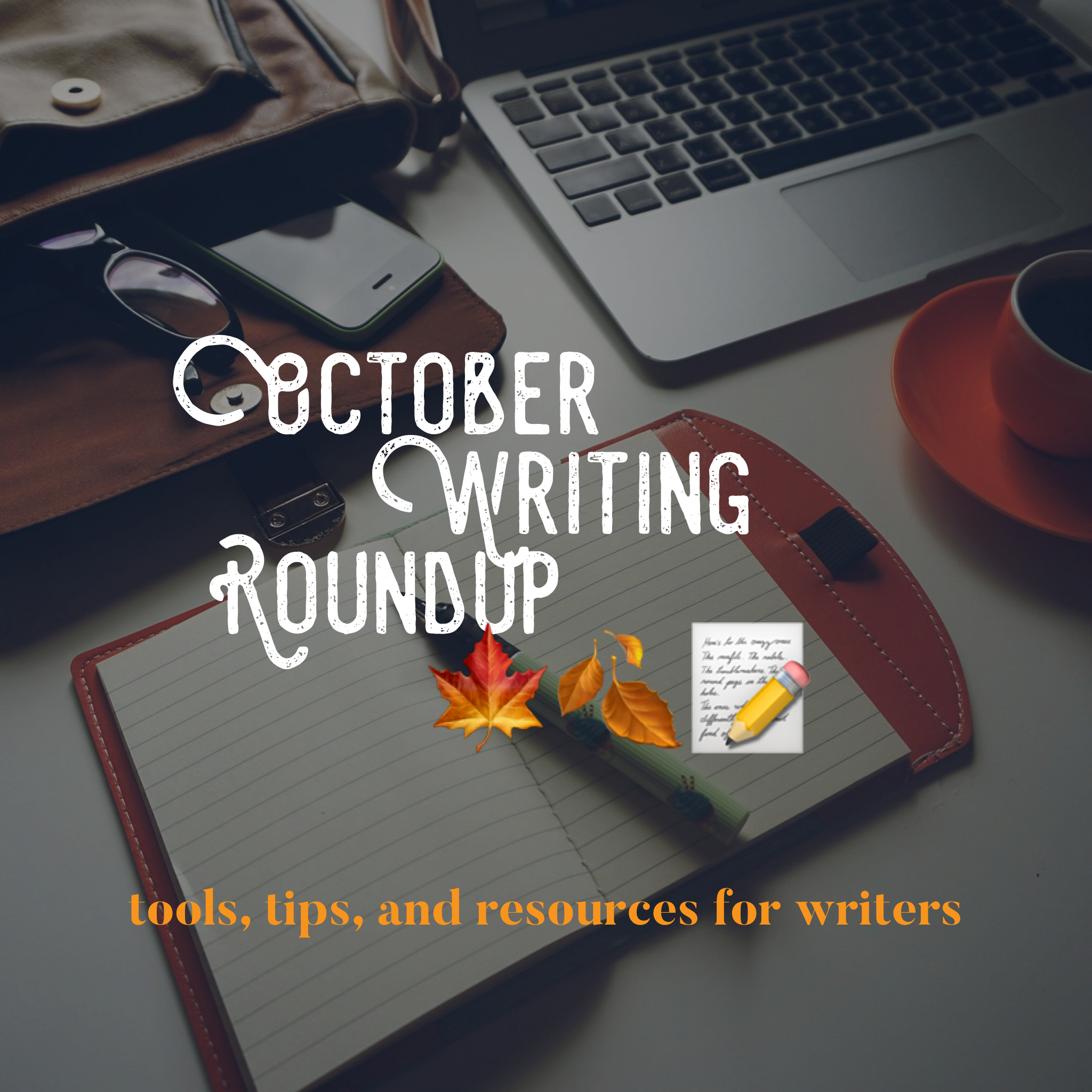 October Writing Roundup: Tools, Tips, and Resources for Writers