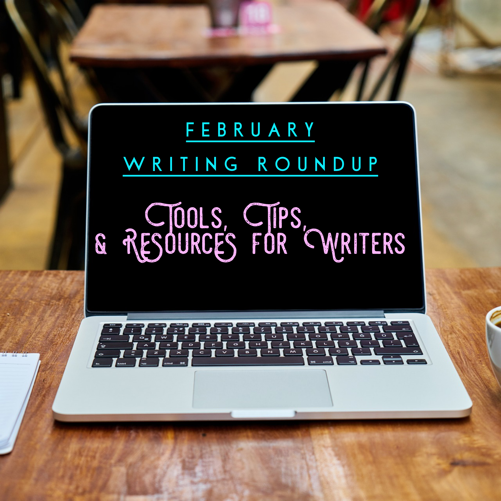 February Writing Roundup: Tools, Tips,and Resources for Writers via Diana Tyler