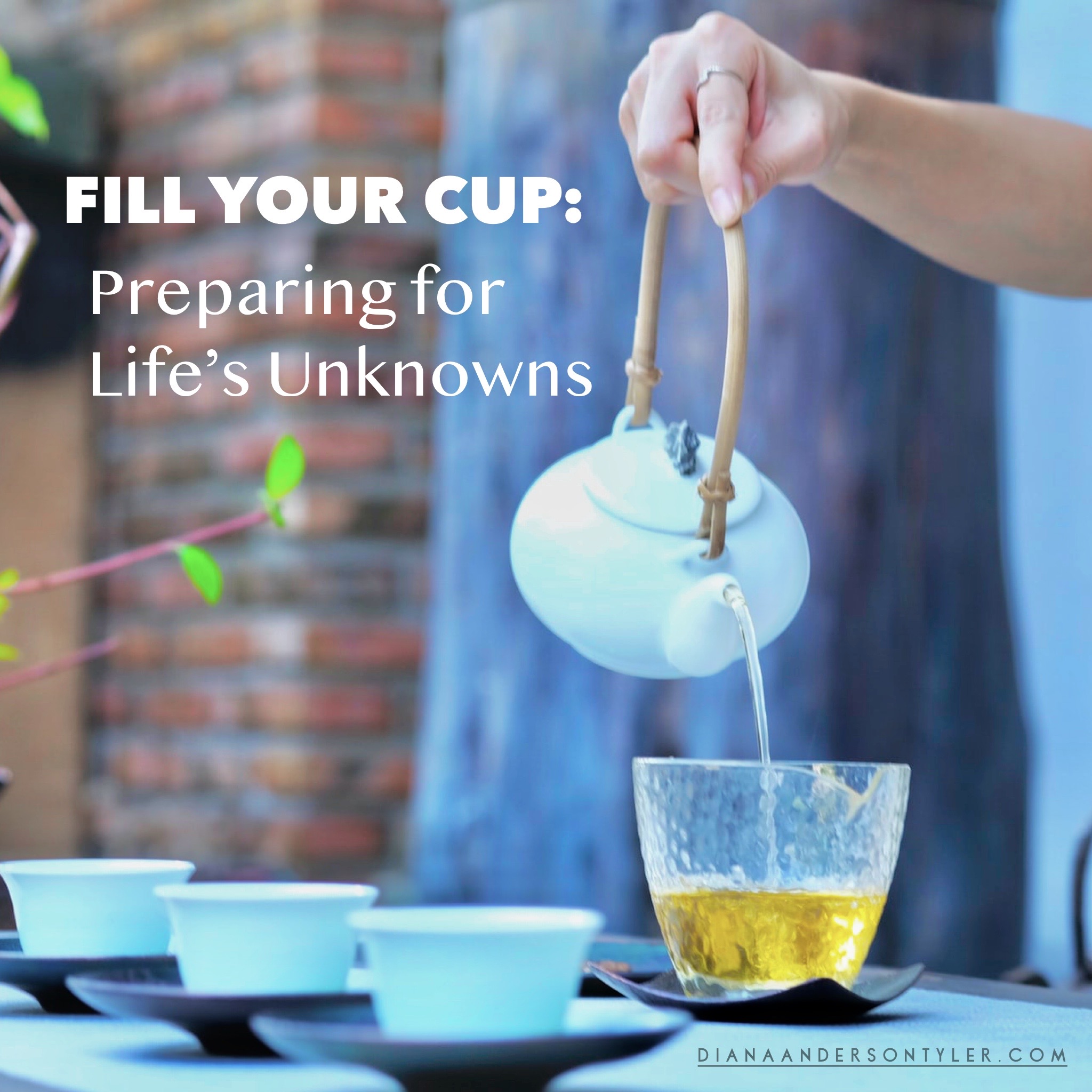 Fill Your Cup: Preparing for Life's Unknowns