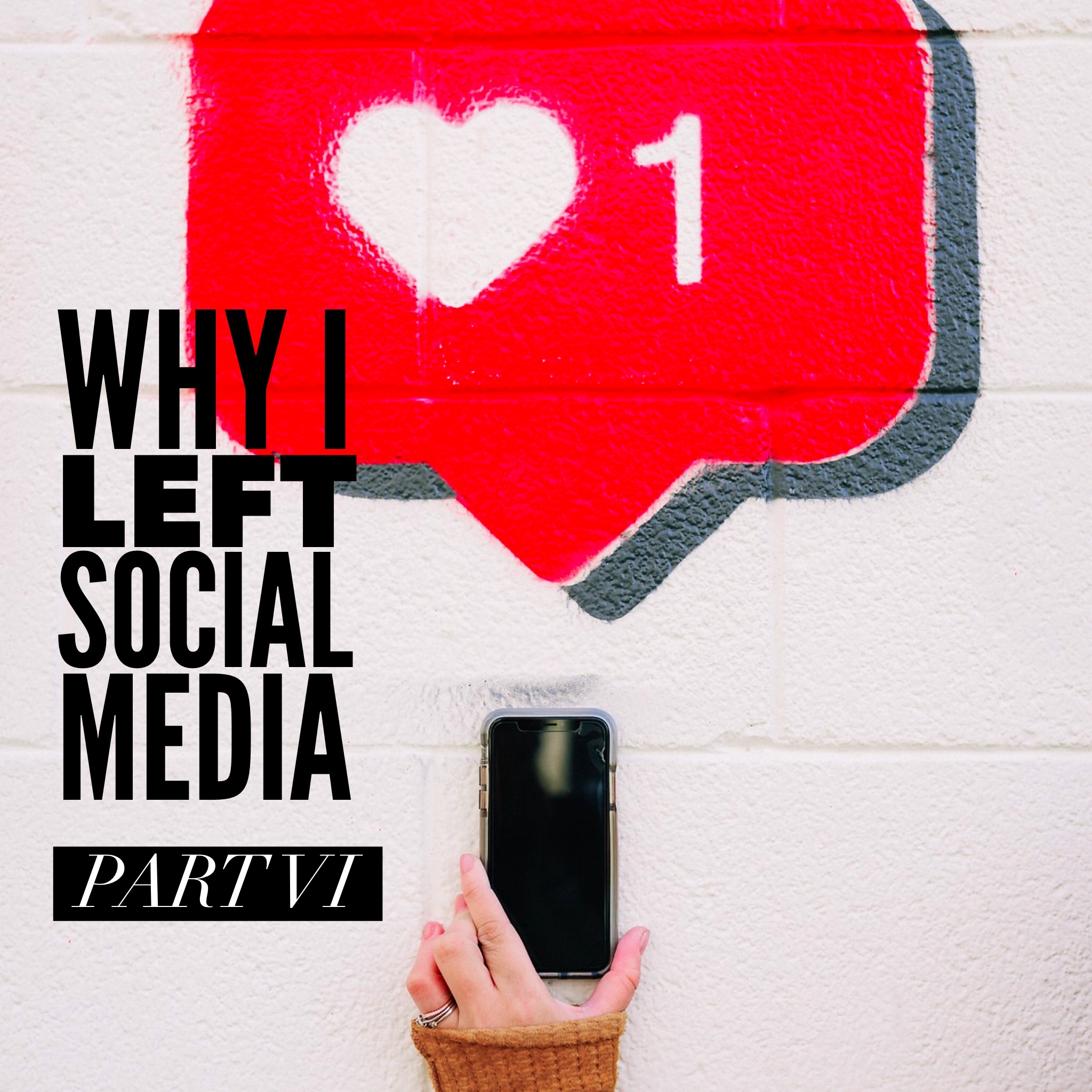 Why I Left Social Media - Part VI